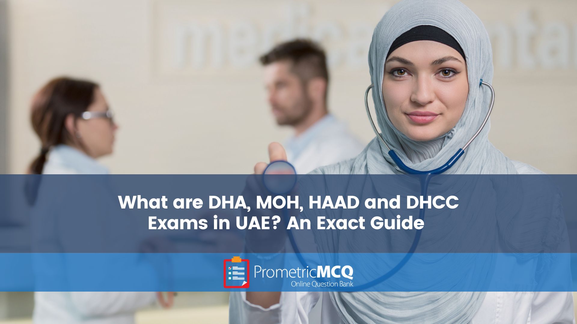 What are DHA, MOH, HAAD and DHCC Exams in UAE? An Exact Guide