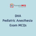 DHA Pediatric Anesthesia Exam MCQs