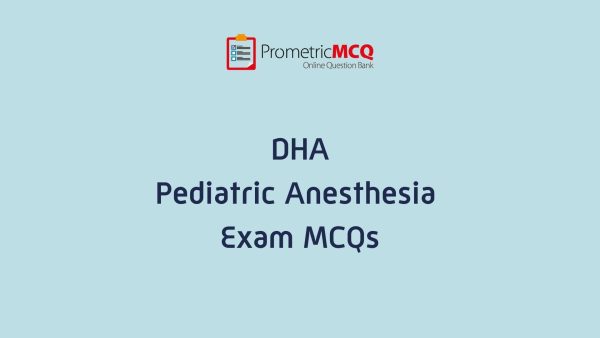 DHA Pediatric Anesthesia Exam MCQs
