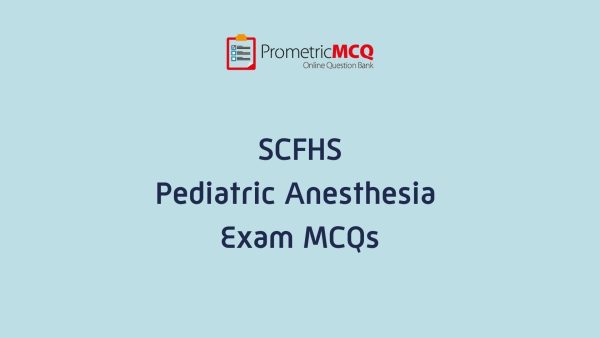 SCFHS Pediatric Anesthesia Exam MCQs