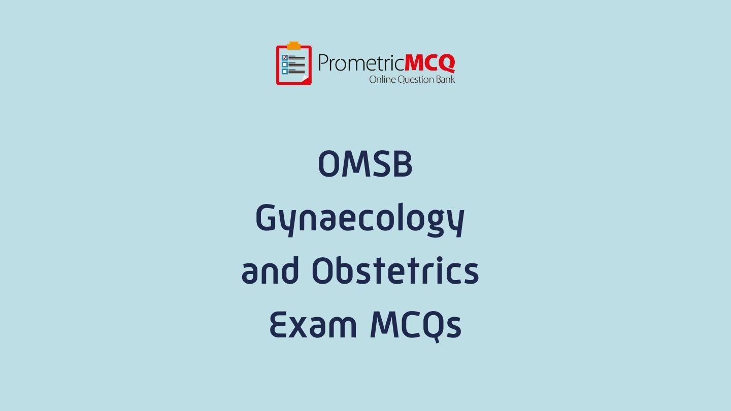 OMSB Gynaecology Obstetrics Exam MCQs - Prometric Exam Questions