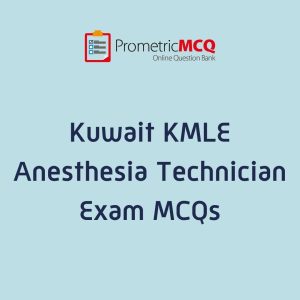 KMLE Kuwait Prometric Anesthesia Technician Exam MCQs