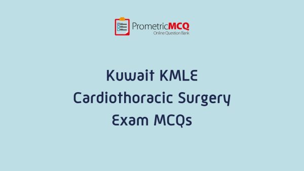 KMLE Kuwait Prometric Cardiothoracic Surgery Exam MCQs KMLE Kuwait Prometric Cardiothoracic Surgery Exam MCQs