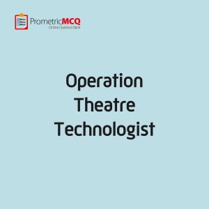 Operation Theatre Technologist MCQs - Prometric Exam Questions